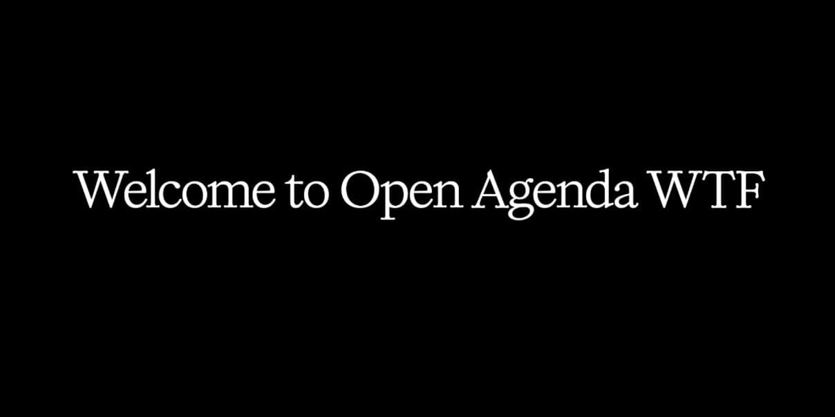 Open Agenda WTF Welcome Screen Welcome to Open Agenda WTF with black background and white text.